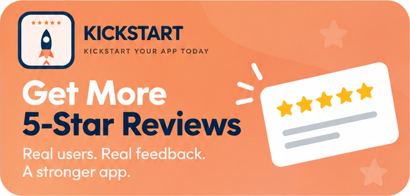 Kickstart — Get more 5-star reviews. Real users. Real feedback. A stronger app.